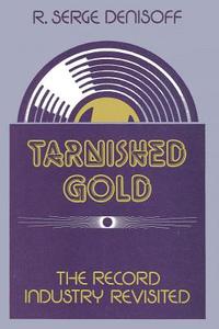 Tarnished Gold di R. Serge Denisoff edito da Routledge