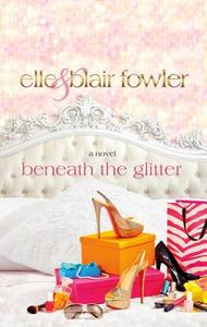 Beneath The Glitter di Elle Fowler, Blair Fowler edito da Griffin Publishing