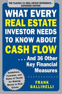 What Every Real Estate Investor Needs to Know About Cash Flow... And 36 Other Key Financial Measures, Updated Edition di Frank Gallinelli edito da McGraw-Hill Education