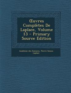 Uvres Completes de Laplace, Volume 13 di Academie Des Sciences, Pierre Simon Laplace edito da Nabu Press