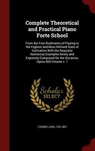 Complete Theoretical And Practical Piano Forte School di Carl Czerny edito da Andesite Press