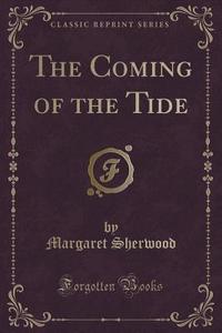 The Coming Of The Tide (classic Reprint) di Margaret Sherwood edito da Forgotten Books