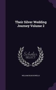 Their Silver Wedding Journey Volume 2 di William Dean Howells edito da Palala Press