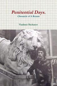 Penitential Days. Chronicle Of A Return. di Vladimir Shchanov edito da Lulu.com