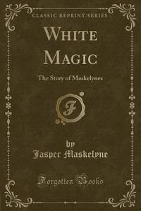 White Magic di Jasper Maskelyne edito da Forgotten Books