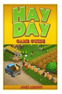 Hay Day Game Guide di Josh Abbott edito da Createspace