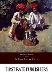 Modern India di William Eleroy Curtis edito da Createspace