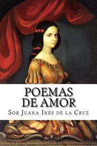 Poemas de Amor di Sor Juana Ines De La Cruz edito da Createspace