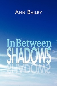 Inbetween Shadows di M. a. Monne, M. a. Monn&egrave, Ann Bailey edito da Trafford Publishing