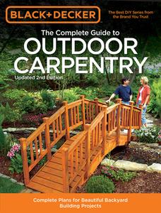 The Complete Guide to Outdoor Carpentry (Black & Decker) di Editors of Cool Springs Press edito da Cool Springs Press