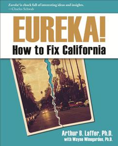 Eureka!: How to Fix California di Arthur Laffer edito da AMP PUBL GROUP
