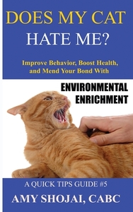 Does My Cat Hate Me?: Improve Behavior, Boost Health, and Mend Your Bond with Environmental Enrichment di Amy Shojai edito da LIGHTNING SOURCE INC