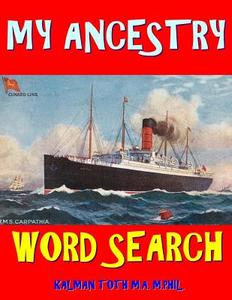 My Ancestry Word Search: 133 Extra Large Print Entertaining Themed Puzzles di Kalman Toth M. a. M. Phil edito da Createspace Independent Publishing Platform