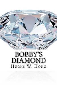 Bobby's Diamond di Hughs Wonki Hong edito da Createspace Independent Publishing Platform