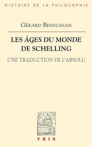 Les Ages Du Monde de Schelling: Une Traduction de l'Absolu di Gerard Bensussan edito da LIBRARIE PHILOSOPHIQUE J VRIN