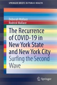 The Recurrence of COVID-19 in New York State and New York City di Rodrick Wallace, Deborah Wallace edito da Springer International Publishing