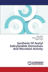 Synthesis Of Acetyl Salicylanilide Derivatives And Microbial Activity di Keyur Bhatt, Bharat A. Makwana, Disha J. Vyas edito da LAP Lambert Academic Publishing