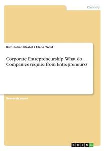 Corporate Entrepreneurship. What do Companies require from Entrepreneurs? di Kim Julian Nestel, Elena Trost edito da GRIN Publishing