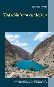 Tadschikistan entdecken di Beatrice Sonntag edito da Books on Demand