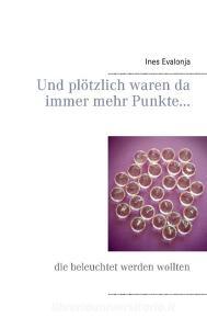 Und plötzlich waren da immer mehr Punkte... di Ines Evalonja edito da Books on Demand