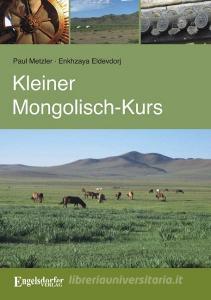 Kleiner Mongolisch-Kurs di Paul Metzler, Enkhzaya Eldevdorj edito da Engelsdorfer Verlag