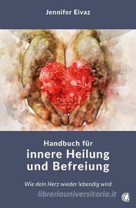 Handbuch für innere Heilung und Befreiung di Jennifer Eivaz edito da GloryWorld-Medien