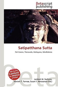 Satipatthana Sutta di Lambert M. Surhone, Miriam T. Timpledon, Susan F. Marseken edito da Betascript Publishing
