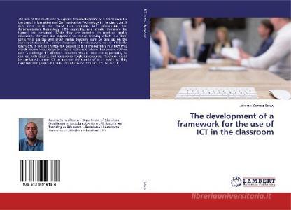 The development of a framework for the use of ICT in the classroom di Jerome Sameul Louw edito da LAP Lambert Academic Publishing