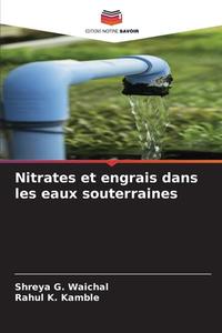 Nitrates et engrais dans les eaux souterraines di Shreya G. Waichal, Rahul K. Kamble edito da Editions Notre Savoir