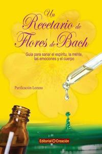 Un Recetario de Flores de Bach di Purificacion Lozano Branuelas edito da Creacion