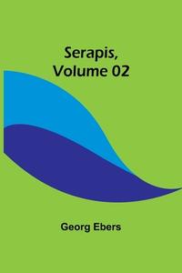 Serapis ,Volume 02 di Georg Ebers edito da Alpha Editions