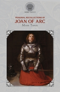Personal Recollections of Joan of Arc di Mark Twain edito da THRONE CLASSICS