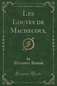 Les Louves de Machecoul, Vol. 1 (Classic Reprint) di Alexandre Dumas edito da Forgotten Books