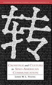 CrossTalk and Culture in Sino-American Communication di Linda Wai Ling Young edito da Cambridge University Press