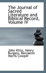 The Journal Of Sacred Literature And Biblical Record, Volume Iv di John Kitto edito da Bibliolife