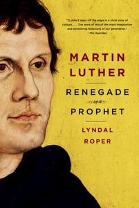 Martin Luther: Renegade and Prophet di Lyndal Roper edito da RANDOM HOUSE