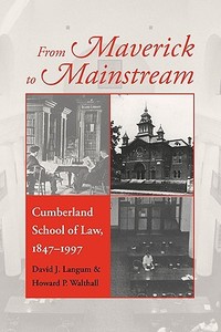 From Maverick to Mainstream: Cumberland School of Law, 1847-1997 di David J. Langum, Howard P. Walthall edito da UNIV OF GEORGIA PR