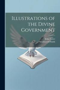 Illustrations of the Divine Government di John Foster, Southwood Smith edito da LEGARE STREET PR