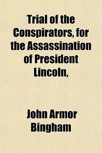 Trial Of The Conspirators, For The Assas di John Armor Bingham edito da General Books