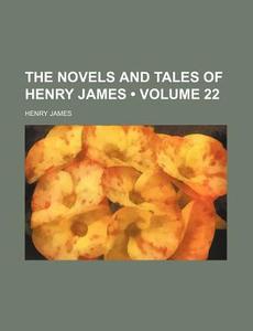 The Novels And Tales Of Henry James (volume 22 ) di Henry James edito da General Books Llc