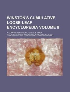 Winston's Cumulative Loose-Leaf Encyclopedia Volume 8; A Comprehensive Reference Book di Charles Morris edito da Rarebooksclub.com