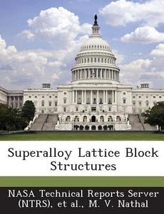Superalloy Lattice Block Structures di M V Nathal edito da Bibliogov