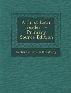 A First Latin Reader di Herbert C. 1872-1934 Nutting edito da Nabu Press