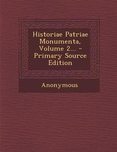 Historiae Patriae Monumenta, Volume 2... di Anonymous edito da Nabu Press