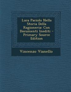 Luca Paciolo Nella Storia Della Ragioneria: Con Documenti Inediti - Primary Source Edition di Vincenzo Vianello edito da Nabu Press