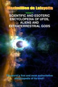 Scientific and Esoteric Encyclopedia of UFOs, Aliens and Extraterrestrial Gods di Maximillien De Lafayette edito da Lulu Press, Inc.