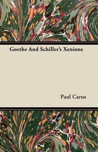 Goethe And Schiller\'s Xenions di Paul Carus edito da Read Books