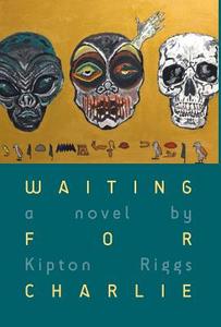 Waiting For Charlie di Kipton Riggs edito da Friesenpress