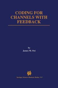 Coding for Channels with Feedback di James M. Ooi edito da Springer US