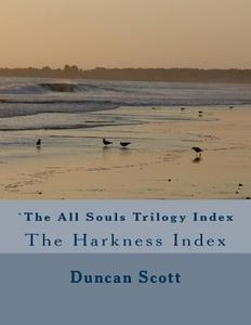 The All Souls Trilogy: The Harkness Index di Duncan M. Scott edito da Createspace